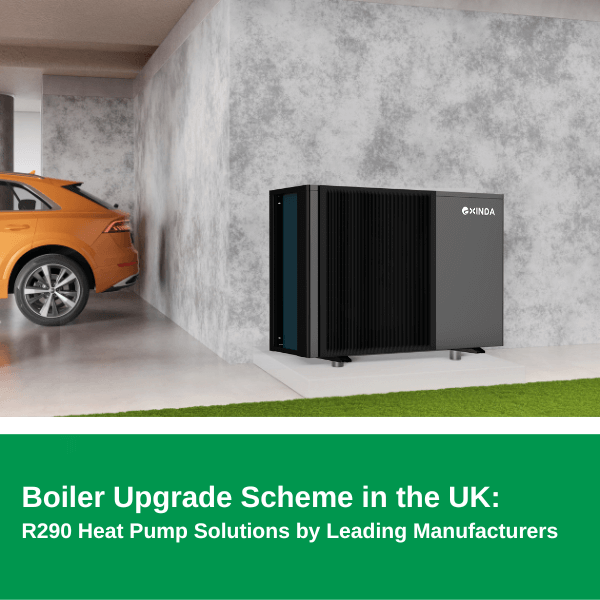 Boiler Upgrade Scheme in the UK: R290 Heat Pump Solutions by Leading Manufacturers