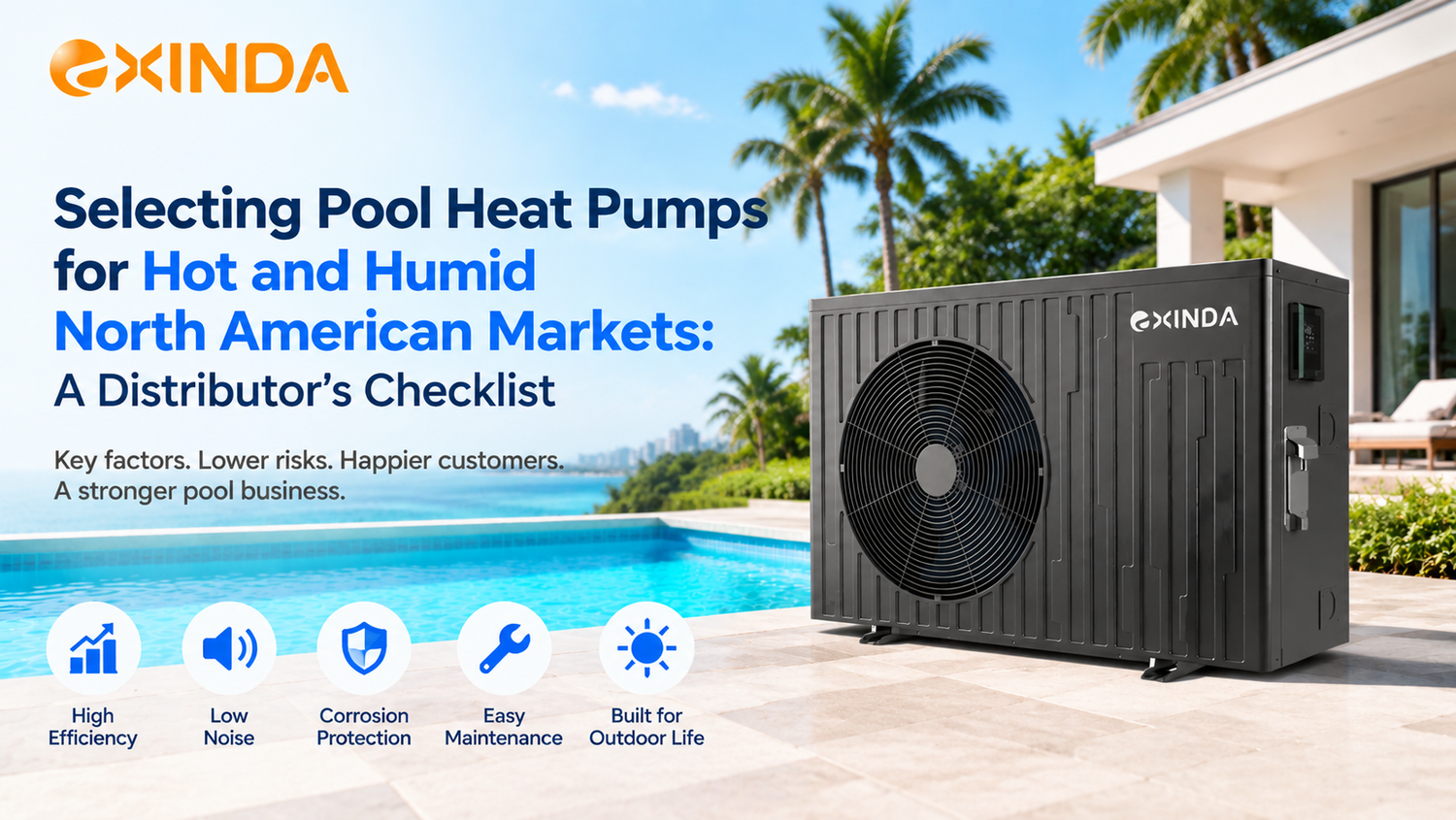 EXINDA pool heat pump designed for hot and humid North American markets, showing key selection factors including efficiency, low noise, corrosion protection, and easy maintenance for distributors.