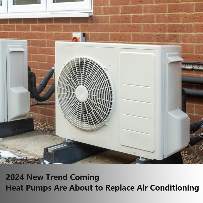 2024 New Trend Coming: Heat Pumps Are About to Replace Air Conditioning