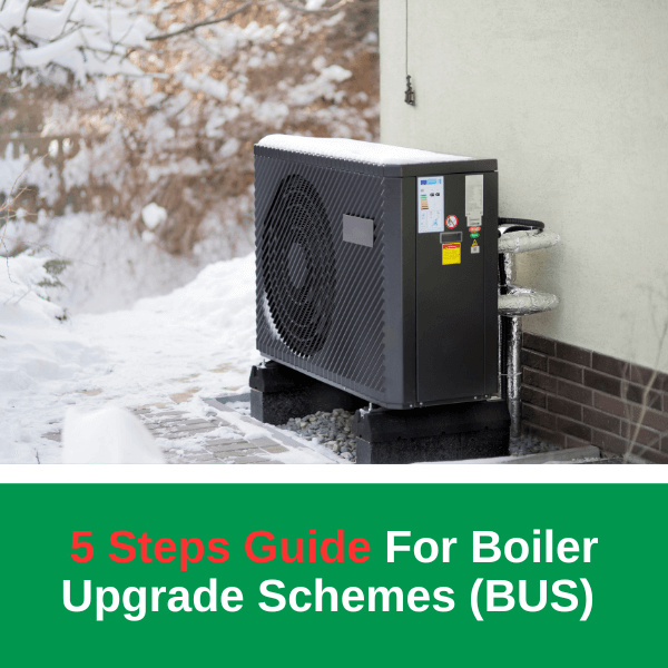 5 Steps Guide for Boiler Upgrade Schemes (BUS)