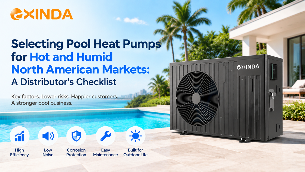 EXINDA pool heat pump designed for hot and humid North American markets, showing key selection factors including efficiency, low noise, corrosion protection, and easy maintenance for distributors.